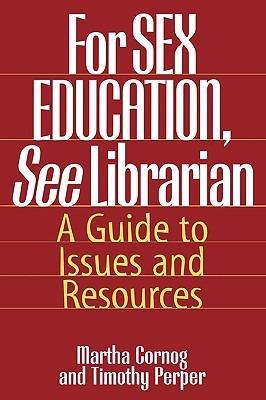 For SEX EDUCATION, See Librarian: A Guide to Issues and Resources - Martha Cornog,Timothy Perper - cover