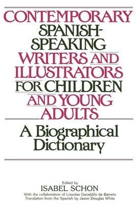 Contemporary Spanish-Speaking Writers and Illustrators for Children and Young Adults: A Biographical Dictionary - Isabel Schon - cover