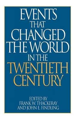 Events That Changed the World in the Twentieth Century - John E. Findling,Frank W. Thackeray - cover