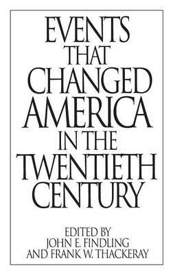 Events That Changed America in the Twentieth Century - John E. Findling,Frank W. Thackeray - cover