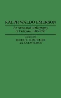 Ralph Waldo Emerson: An Annotated Bibliography of Criticism, 1980-1991 - Robert E Burkholder,Joel Myerson - cover