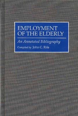 Employment of the Elderly: An Annotated Bibliography - John Rife - cover
