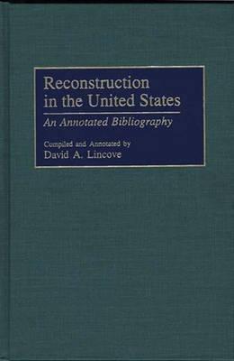 Reconstruction in the United States: An Annotated Bibliography - David Lincove - cover