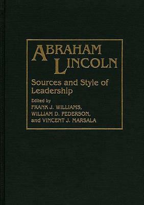 Abraham Lincoln: Sources and Style of Leadership - Vincent Marsala,William D. Pederson,Frank J. Williams - cover