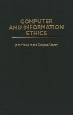 Computer and Information Ethics - Douglas Adeney,John Weckert - cover