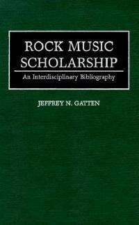 Rock Music Scholarship: An Interdisciplinary Bibliography - Jeffrey N. Gatten - cover