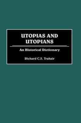 Utopias and Utopians: An Historical Dictionary - Richard C. Trahair - cover