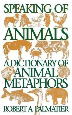 Speaking of Animals: A Dictionary of Animal Metaphors - Robert Palmatier - cover