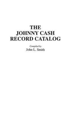 The Johnny Cash Record Catalog - John L. Smith - cover