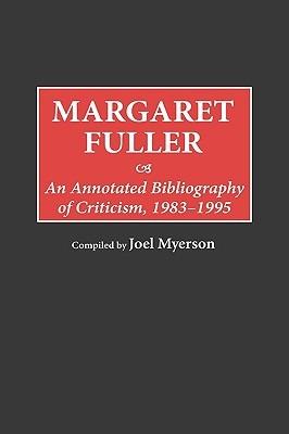 Margaret Fuller: An Annotated Bibliography of Criticism, 1983-1995 - Joel Myerson - cover