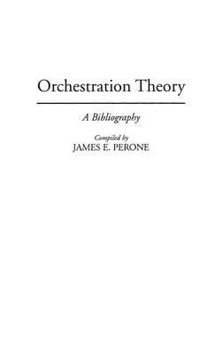 Orchestration Theory: A Bibliography - James E. Perone - cover