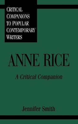 Anne Rice: A Critical Companion - Jennifer Smith - cover