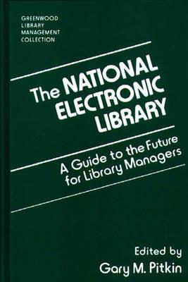 The National Electronic Library: A Guide to the Future for Library Managers - Gary Pitkin - cover