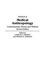 Handbook of Medical Anthropology: Contemporary Theory and Method