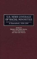 U.S. News Coverage of Racial Minorities: A Sourcebook, 1934-1996 - Beverly Keever,Carolyn Martindale,Mary Ann D. Weston - cover