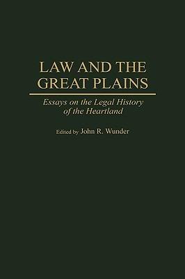 Law and the Great Plains: Essays on the Legal History of the Heartland - J. R. Wunder - cover