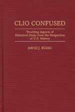 Clio Confused: Troubling Aspects of Historical Study from the Perspective of U.S. History