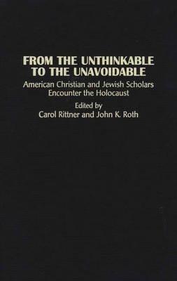 From the Unthinkable to the Unavoidable: American Christian and Jewish Scholars Encounter the Holocaust - cover