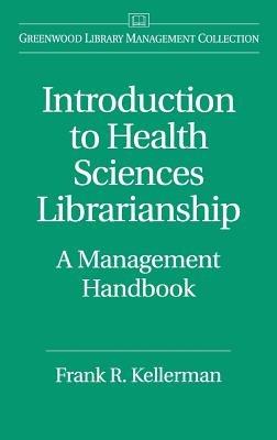 Introduction to Health Sciences Librarianship: A Management Handbook - Frank Kellerman - cover
