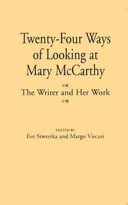 Twenty-Four Ways of Looking at Mary McCarthy: The Writer and Her Work - Eve Stwertka,Margo Viscusi - cover