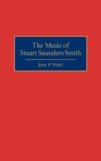The Music of Stuart Saunders Smith - John P. Welsh - cover