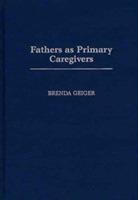 Fathers as Primary Caregivers - Brenda Geiger - cover