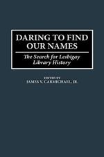 Daring to Find Our Names: The Search for Lesbigay Library History