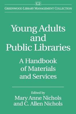Young Adults and Public Libraries: A Handbook of Materials and Services - C.  Allen Nichols,Mary Anne Nichols - cover