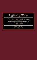 Lightning Wires: The Telegraph and China's Technological Modernization, 1860-1890 - Erik Baark - cover