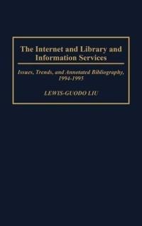 The Internet and Library and Information Services: Issues, Trends, and Annotated Bibliography, 1994-1995 - cover