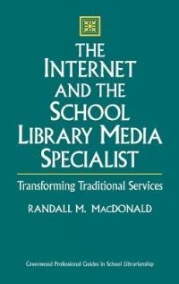 The Internet and the School Library Media Specialist: Transforming Traditional Services - Randall MacDonald - cover