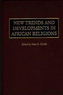 New Trends and Developments in African Religions - Peter Clarke - cover