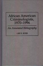 African American Criminologists, 1970-1996: An Annotated Bibliography