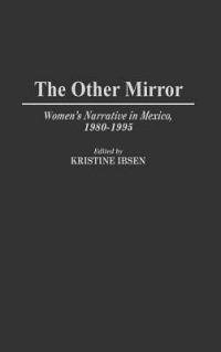 The Other Mirror: Women's Narrative in Mexico, 1980-1995 - Kristine Ibsen - cover