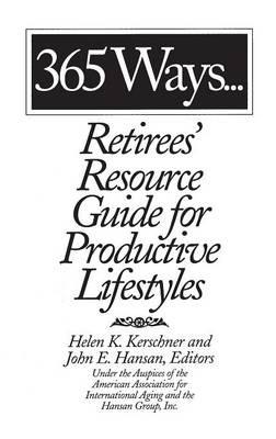 365 Ways...Retirees' Resource Guide for Productive Lifestyles - John E. Hansan,Helen Kerschner - cover