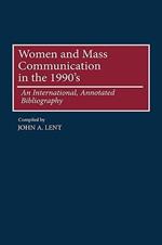 Women and Mass Communications in the 1990's: An International, Annotated Bibliography