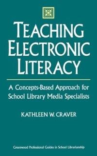 Teaching Electronic Literacy: A Concepts-Based Approach for School Library Media Specialists - Kathleen W. Craver - cover