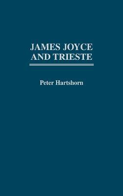 James Joyce and Trieste - Peter Hartshorn - cover
