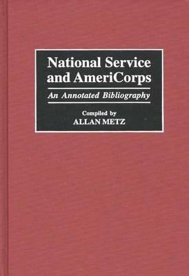National Service and AmeriCorps: An Annotated Bibliography - Allan Metz - cover
