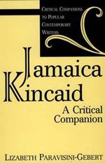 Jamaica Kincaid: A Critical Companion
