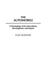 The Automobile: A Chronology of Its Antecedents, Development, and Impact