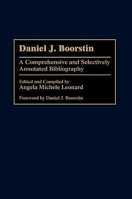 Daniel J. Boorstin: A Comprehensive and Selectively Annotated Bibliography - Angela Michele Leonard - cover