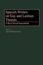 Spanish Writers on Gay and Lesbian Themes: A Bio-Critical Sourcebook