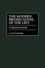 The Modern British Novel of the Left: A Research Guide
