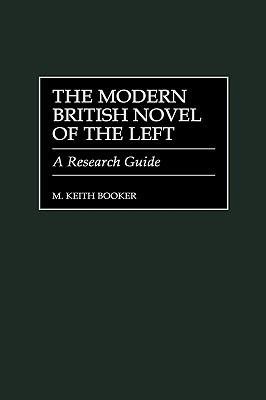 The Modern British Novel of the Left: A Research Guide - M. Keith Booker - cover
