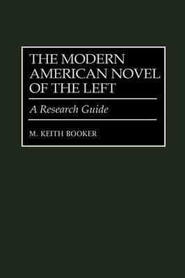 The Modern American Novel of the Left: A Research Guide - M. Keith Booker - cover