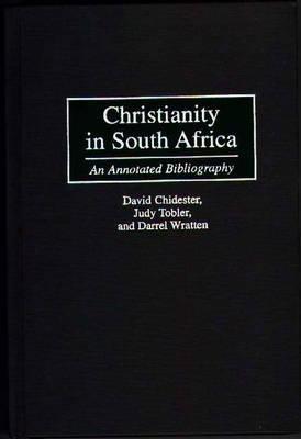 Christianity in South Africa: An Annotated Bibliography - David Chidester,Chirevo Kwenda,Robert Petty - cover