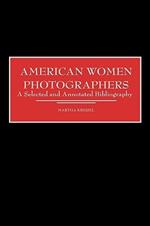 American Women Photographers: A Selected and Annotated Bibliography