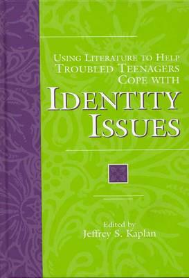 Using Literature to Help Troubled Teenagers Cope with Identity Issues - Jeffrey S. Kaplan - cover