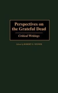 Perspectives on the Grateful Dead: Critical Writings - Robert G. Weiner - cover